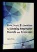 Functional Estimation for Density, Regression Models and Processes