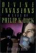 Divine Invasions: a Life of Philip K. Dick