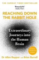 Reaching Down the Rabbit Hole: Extraordinary Journeys Into the Human Brain