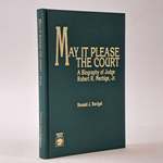 May It Please the Court; a Biography of Judge Robert R. Merhige, Jr