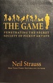 The Game: Penetrating the Secret Society of Pickup Artists-By