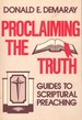 Proclaiming the Truth Guides to Scriptural Preaching