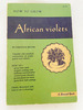 1951 Pb How to Grow African Violets By Rector, Carolyn