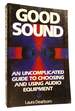 Good Sound; an Uncomplicated Guide to Choosing and Using Audio Equipment