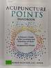 Acupuncture Points Handbook: a Patient's Guide to the Locations of Over 400 Acupuncture Points
