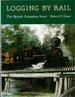 Logging By Rail: the British Columbia Story