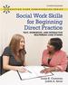Social Work Skills for Beginning Direct Practice: Text, Workbook and Interactive Multimedia Case Studies (Connecting Core Competencies)