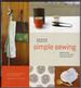 Simple Sewing: Patterns and How-to for 24 Fresh and Easy Projects (Patterns Included)