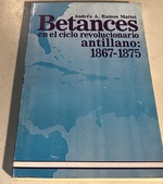 Betances En El Ciclo Revolucionario Antillano, 1867-1875 (Serie Historia) (Spanish Edition)