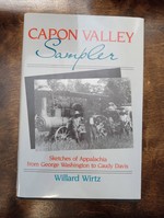 Capon Valley Sampler Sketches of Appalachia From George Washington to Caudy Davis