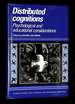 Distributed Cognitions: Psychological and Educational Considerations