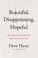 Beautiful, Disappointing, Hopeful: How Gratitude, Grief, and Grace Reflect the Christian Story