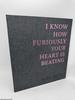 I Know How Furiously Your Heart is Beating (Signed)