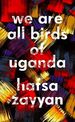 We Are All Birds of Uganda-Signed, Lined, Limited Edition