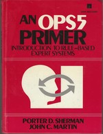 An Ops5 Primer Introduction to Rule-Based Expert Systems/Book and Disk