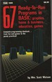 67 Ready-to-Run Programs in Basic Graphics, Home and Business, Education, Games