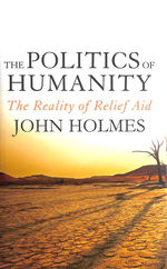 The Politics of Humanity: the Reality of Relief Aid, Gift Inscription By the Author