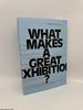 What Makes a Great Exhibition? Questions of Practice