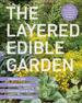 The Layered Edible Garden: a Beginner's Guide to Creating a Productive Food Garden Layer By Layer-From Ground Covers to Trees and Everything in Between