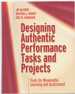 Designing Authentic Performance Tasks and Projects Tools for Meaningful Learning and Assessment
