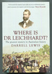 Where is Dr Leichhardt? the Greatest Mystery in Australian History