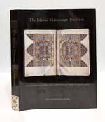 The Islamic Manuscript Tradition: Ten Centuries of Book Arts in Indiana University Collections