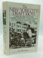 The New York City Draft Riots: Their Significance for American Society and Politics in the Age of the Civil War