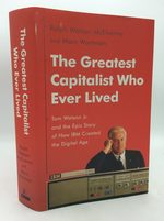 The Greatest Capitalist Who Ever Lived: Tom Watson Jr. and the Epic Story of How Ibm Created the Digital Age