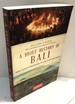 A Brief History Of Bali: Piracy, Slavery, Opium and Guns: The Story of an Island Paradise