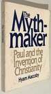 The Mythmaker: Paul and the Invention of Christianity