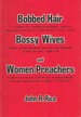 Bobbed Hair, Bossy Wives, and Women Preachers