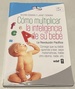 C�mo Multiplicar La Inteligencia De Su Beb�: Consiga Que Su Beb� Aprenda a Leer, Sepa Matem�ticas, Hable Otro Idioma, Nade, Etc. (Best Book) (Spanish Edition)