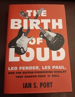 The Birth of Loud: Leo Fender, Les Paul, and the Guitar-Pioneering Rivalry That Shaped Rock 'N' Roll