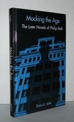 Mocking the Age the Later Novels of Philip Roth