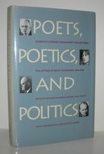Poets, Poetics, and Politics America's Literary Community Viewed From the Letters of Rolfe Humphries, 1910-1969