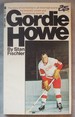 Gordie Howe: the Story of Hockey's All-Tim High Scorer, His Fantastic Career and His Amazing Records