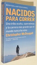 Nacidos Para Correr / Born to Run: Una Tribu Oculta, Superatletas Y La Carrera Mas Grande Que El Mundo Nunca Ha Visto / a Hidden Tribe, Superathletes, and the Greatest Race the World Ha