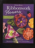Ribbonwork Flowers, 132 Garden Embellishments