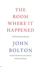 The Room Where It Happened: a White House Memoir