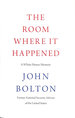 The Room Where It Happened: a White House Memoir