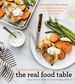 The Real Food Dietitians: the Real Food Table: 100 Easy & Delicious Mostly Gluten-Free, Grain-Free, and Dairy-Free Recipes for Every Day: a Cookbook