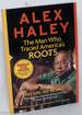 Alex Haley; the Man Who Traced America's Roots