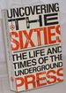 Uncovering the Sixties: the Life and Times of the Underground Press