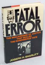Fatal Error: the Miscarriage of Justice That Sealed the Rosenbergs' Fate