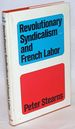 Revolutionary Syndicalism and French Labor: a Cause Without Rebels