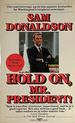 Hold on, Mr. President