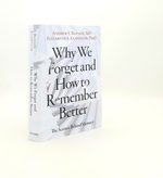 Why We Forget and How to Remember Better the Science Behind Memory