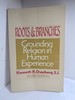 Roots and Branches Grounding Religion in Human Experience