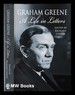 Graham Greene: a Life in Letters / Edited By Richard Greene