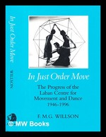 In Just Order Move: the Progress of the Laban Centre for Movement and Dance, 1946-1996